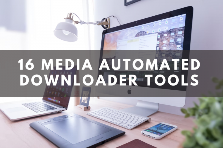 The Best 16 Media Downloaders and Automation Tools