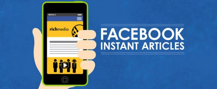 Everything You Need to Know About Facebook Instant Articles for Your Business