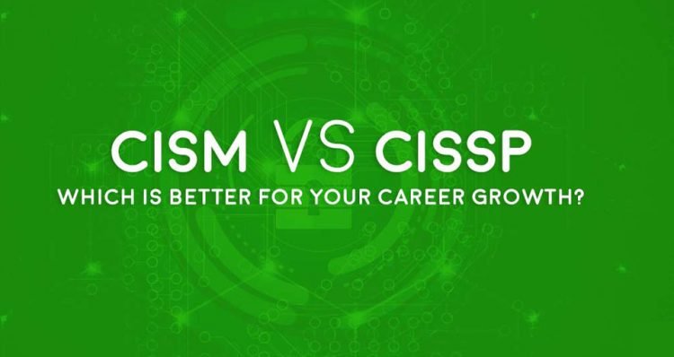 WHAT IS BETTER CISA OR CISM?
