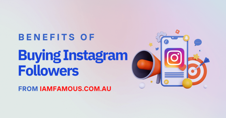 Benefits of Buying Instagram Followers from IamFamous