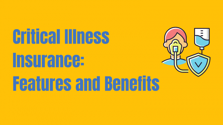 Critical Illness Insurance: Features and Benefits