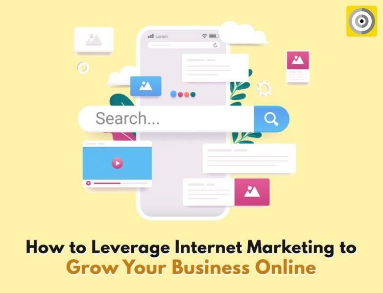 How to Leverage Internet Marketing to grow your business online
