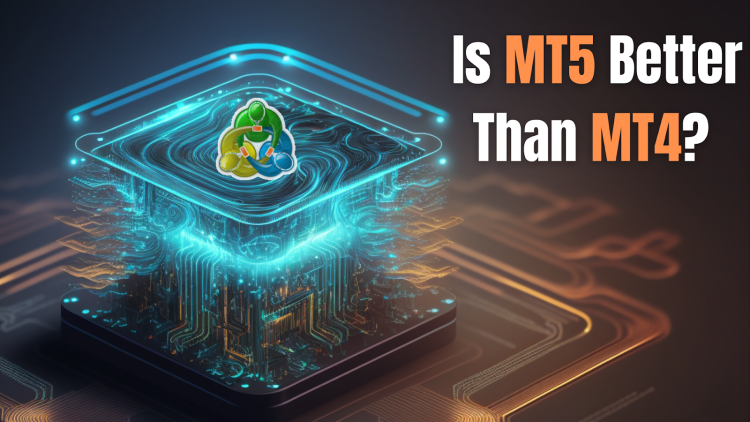 Review And Comparison – Is MT5 Better Than MT4?