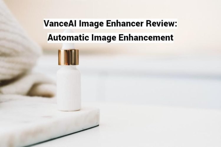 VanceAI Image Enhancer Review: Automatic Image Enhancement