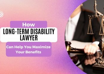 How a Long-Term Disability Lawyer Can Help You Maximize Your Benefits