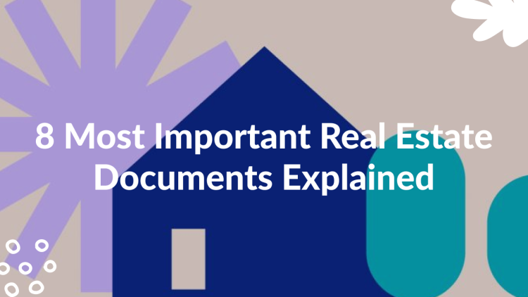 8 Most Important Real Estate Documents Explained