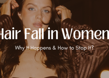 Hair Fall in Women: Why It Happens & How to Stop It
