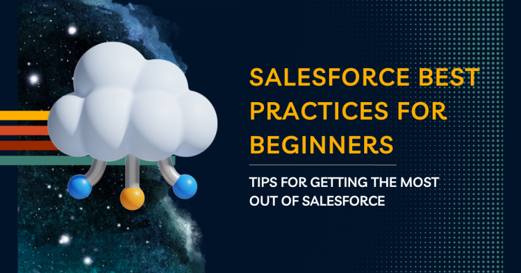 Salesforce Best Practices for Beginners: Tips for Getting the Most Out of Salesforce