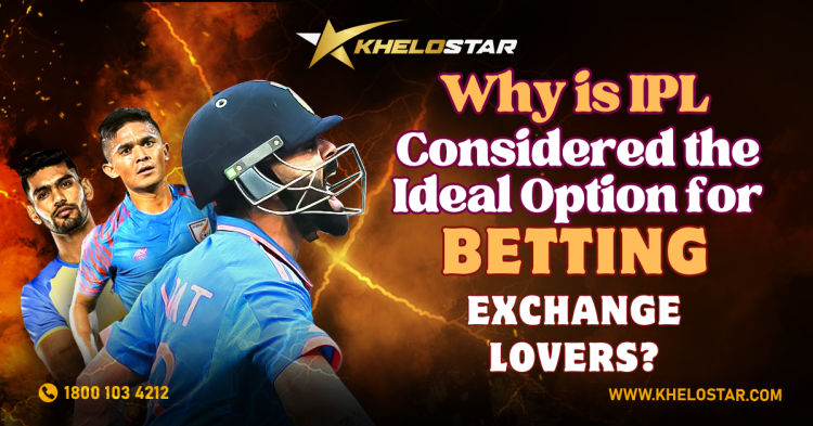Why is IPL Considered the Ideal Option for Betting Exchange Lovers? 