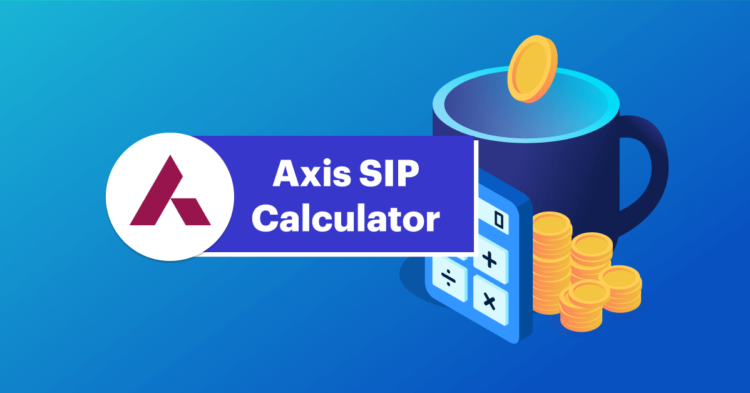 Detailed Guide on How to Use SIP Calculator for Axis Mutual Funds