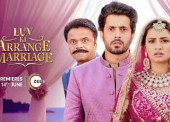 Fall in Love All Over Again with “Luv Ki Arrange Marriage” on ZEE5
