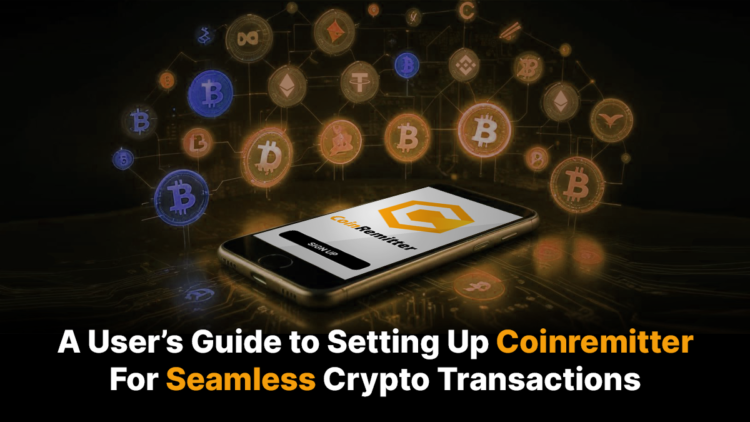 A User’s Guide to Setting Up Coinremitter For Seamless Crypto Transactions