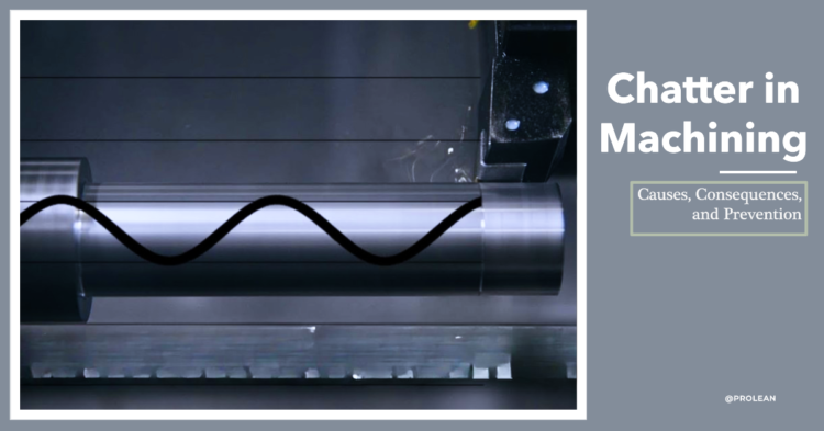 Chatter in Machining: Causes, Consequences, and Prevention